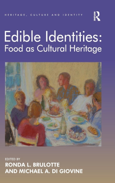 Book cover of: Edible Identities: Food as Cultural Heritage. By: Michael A. Di Giovine