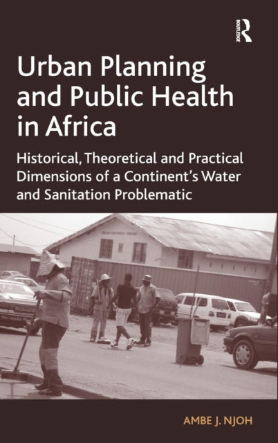 Book cover of: Urban Planning and Public Health in Africa. By: Ambe J. Njoh