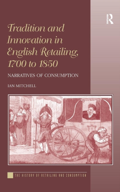 Book cover of: Tradition and Innovation in English Retailing, 1700 to 1850. By: Ian Mitchell