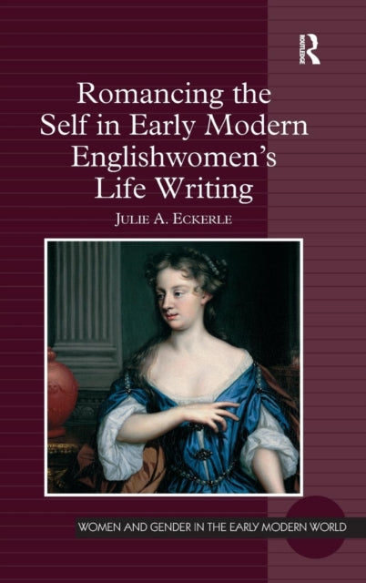 Book cover of: Romancing the Self in Early Modern Englishwomen's Life Writing. By: Julie A. Eckerle