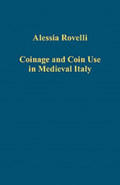 Book cover of: Coinage and Coin Use in Medieval Italy. By: Alessia Rovelli