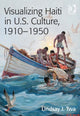 Book cover of: Visualizing Haiti in U.S. Culture, 1910–1950. By: Lindsay J. Twa