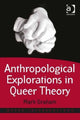 Book cover of: Anthropological Explorations in Queer Theory. By: Mark Graham