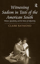 Book cover of: Witnessing Sadism in Texts of the American South. By: Claire Raymond