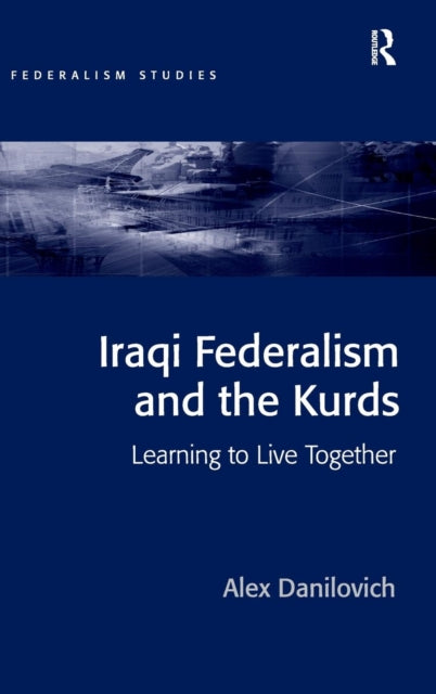 Book cover of: Iraqi Federalism and the Kurds. By: Alex Danilovich