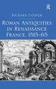 Book cover of: Roman Antiquities in Renaissance France, 1515–65. By: Richard Anthony Cooper