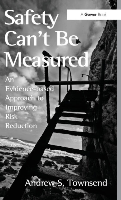 Book cover of: Safety Can't Be Measured. By: Andrew S. Townsend