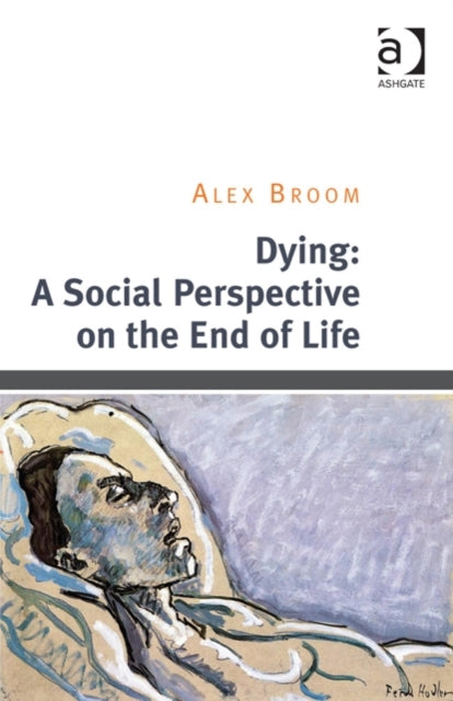 Book cover of: Dying: A Social Perspective on the End of Life. By: Alex Broom