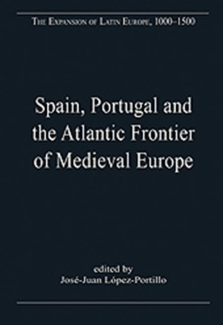 Book cover of: Spain, Portugal and the Atlantic Frontier of Medieval Europe