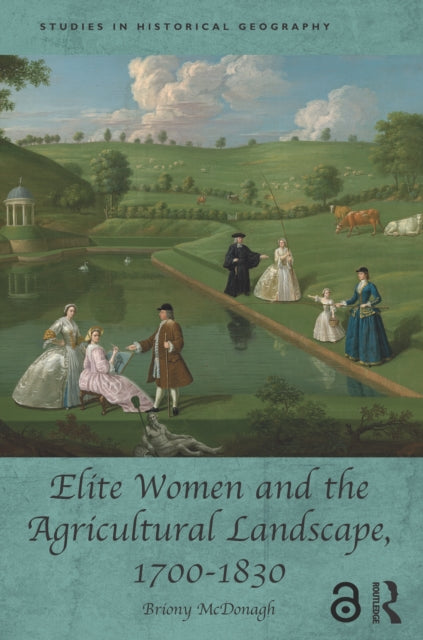 Book cover of: Elite Women and the Agricultural Landscape, 1700–1830. By: Briony McDonagh