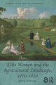 Book cover of: Elite Women and the Agricultural Landscape, 1700–1830. By: Briony McDonagh