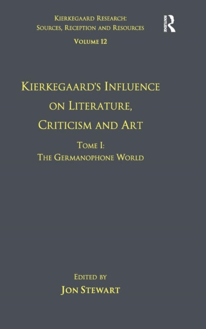 Book cover of: Volume 12, Tome I: Kierkegaard's Influence on Literature, Criticism and Art. By: Jon Stewart