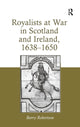 Book cover of: Royalists at War in Scotland and Ireland, 1638–1650