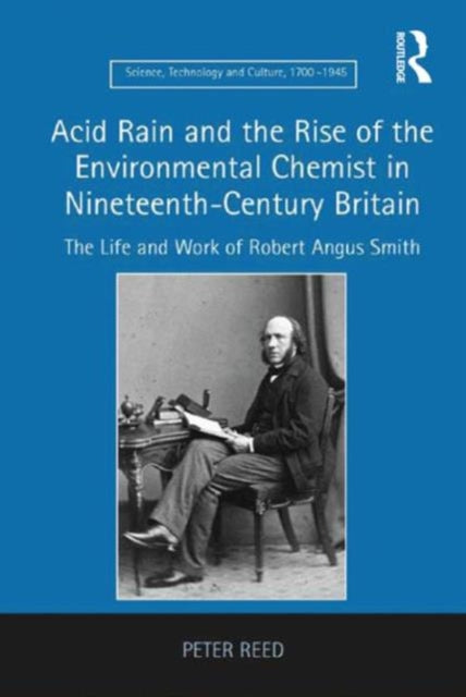 Book cover of: Acid Rain and the Rise of the Environmental Chemist in Nineteenth-Century Britain. By: Peter Reed