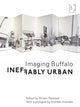 Book cover of: Ineffably Urban: Imaging Buffalo. By: Miriam Paeslack