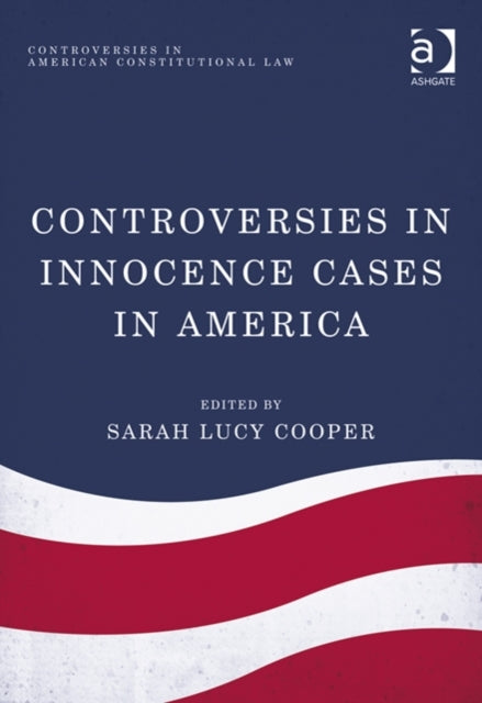Book cover of: Controversies in Innocence Cases in America. By: Sarah Lucy Cooper