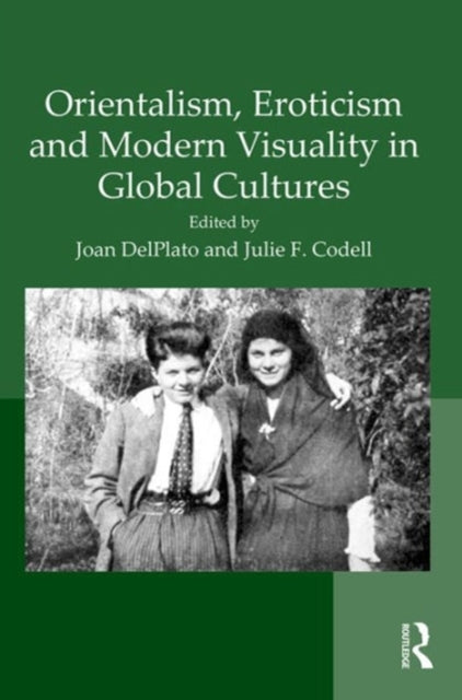 Book cover of: Orientalism, Eroticism and Modern Visuality in Global Cultures. By: Julie Codell