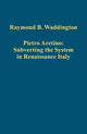 Book cover of: Pietro Aretino: Subverting the System in Renaissance Italy. By: Raymond B. Waddington