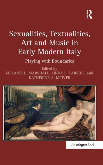 Book cover of: Sexualities, Textualities, Art and Music in Early Modern Italy. By: Melanie L. Marshall