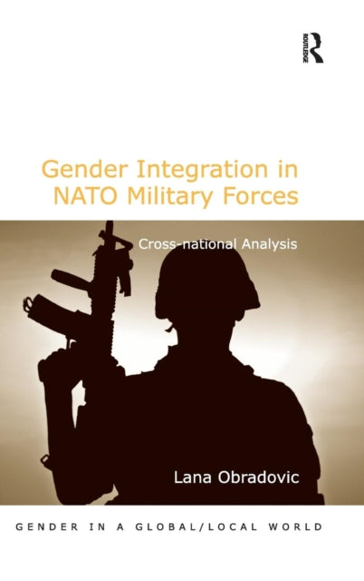 Book cover of: Gender Integration in NATO Military Forces. By: Lana Obradovic