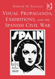 Book cover of: Visual Propaganda, Exhibitions, and the Spanish Civil War