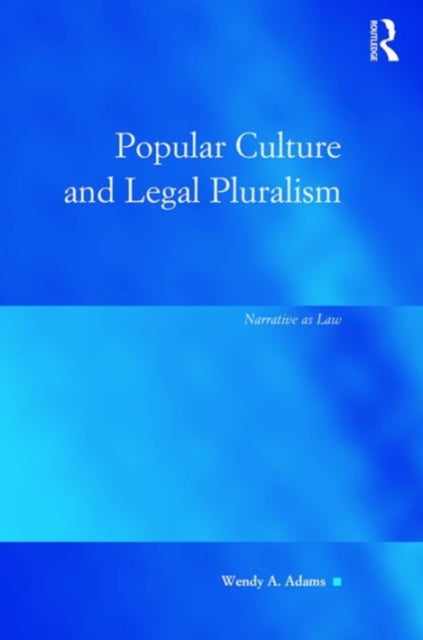 Book cover of: Popular Culture and Legal Pluralism. By: Wendy A. Adams