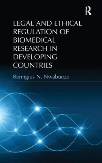 Book cover of: Legal and Ethical Regulation of Biomedical Research in Developing Countries. By: Remigius N. Nwabueze