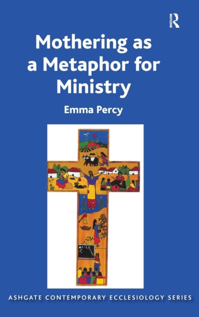 Book cover of: Mothering as a Metaphor for Ministry. By: Emma Percy