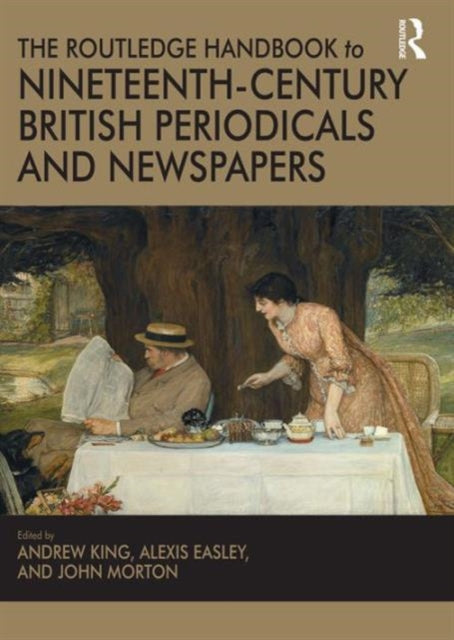 Book cover of: Routledge Handbook to Nineteenth-Century British Periodicals and Newspapers. By: Alexis Easley