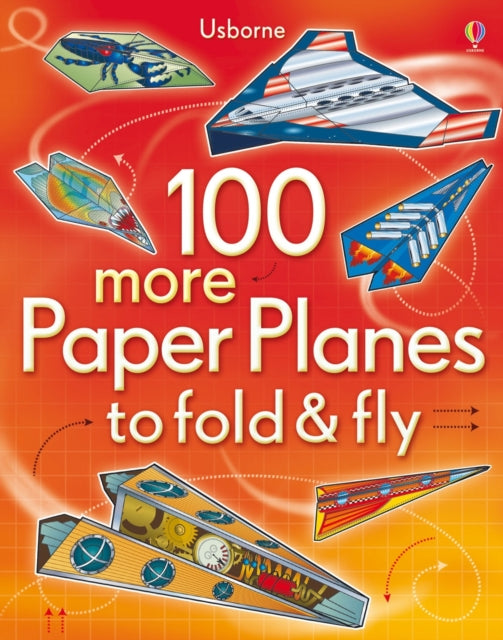 Book cover of: 100 more Paper Planes to Fold and Fly. By: Hannah Ahmed