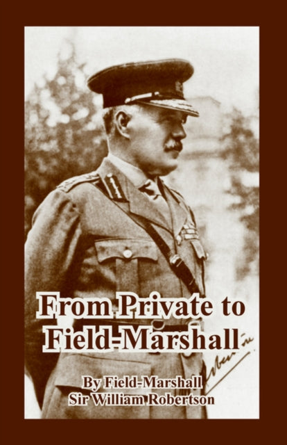 Book cover of: From Private to Field-Marshall. By: Field-marshall Sir William Robertson