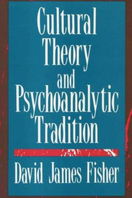 Book cover of: Cultural Theory and Psychoanalytic Tradition. By: David James Fisher