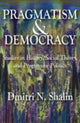 Book cover of: Pragmatism and Democracy. By: Dmitri N. Shalin