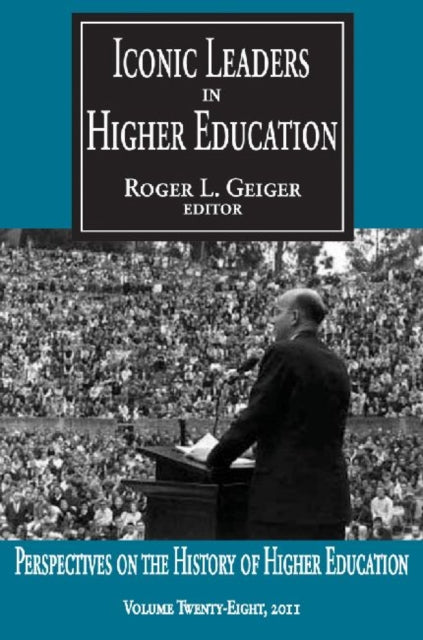 Book cover of: Iconic Leaders in Higher Education. By: Roger L. Geiger