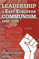 Book cover of: Leadership in East European Communism, 1945-1970. By: R. Barry Farrell