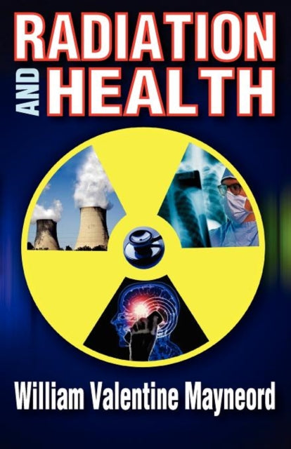 Book cover of: Radiation and Health. By: William Valentine Mayneord