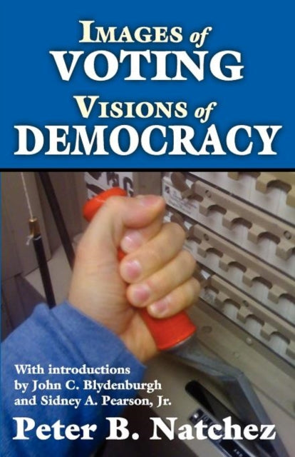 Book cover of: Images of Voting/Visions of Democracy. By: Peter B. Natchez