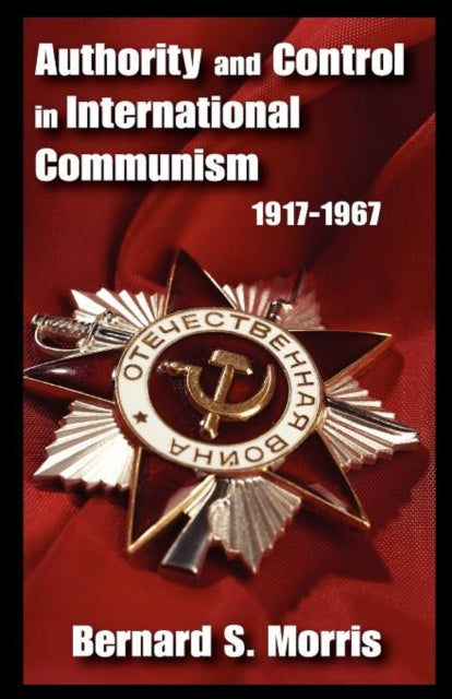 Book cover of: Authority and Control in International Communism. By: Bernard S. Morris