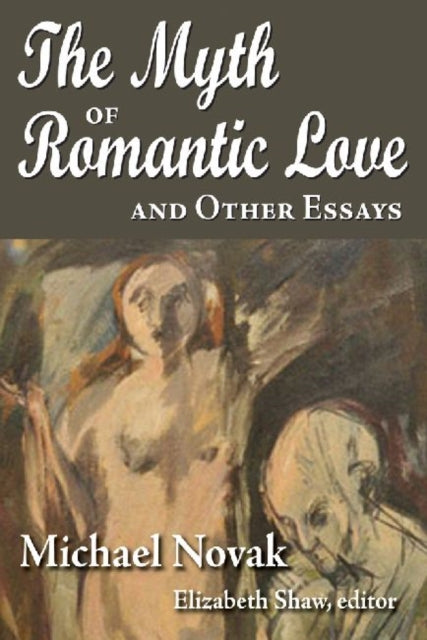Book cover of: Myth of Romantic Love and Other Essays. By: Michael Novak