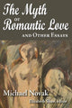 Book cover of: Myth of Romantic Love and Other Essays. By: Michael Novak