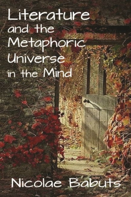 Book cover of: Literature and the Metaphoric Universe in the Mind. By: Nicolae Babuts