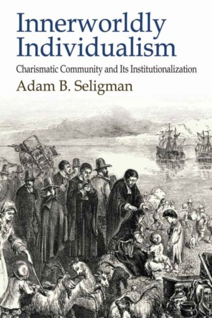 Book cover of: Innerworldly Individualism. By: Adam B. Seligman