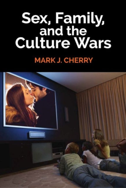 Book cover of: Sex, Family, and the Culture Wars. By: Mark J. Cherry
