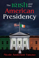 Book cover of: Irish and the American Presidency. By: Nicole Anderson Yanoso