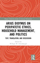 Book cover of: Arius Didymus on Peripatetic Ethics, Household Management, and Politics. By: William W. Fortenbaugh