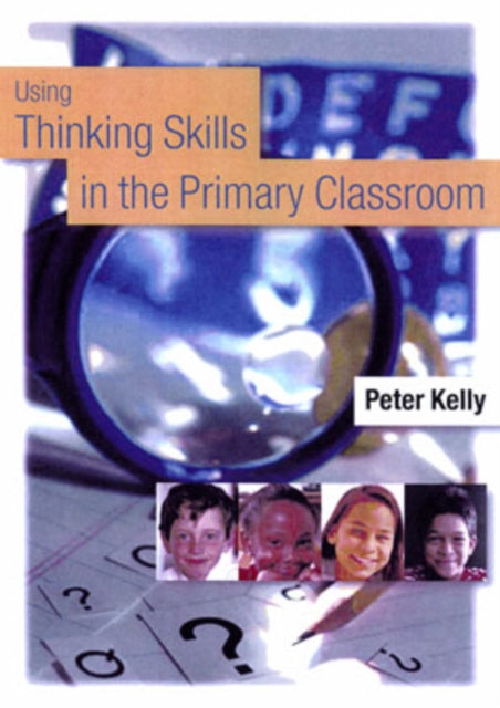 Book cover of: Using Thinking Skills in the Primary Classroom. By: Peter Kelly