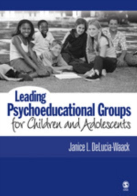 Book cover of: Leading Psychoeducational Groups for Children and Adolescents. By: Janice L. DeLucia-Waack