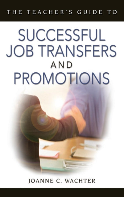 Book cover of: Teacher's Guide to Successful Job Transfers and Promotions. By: Joanne C. Strohmer Wachter