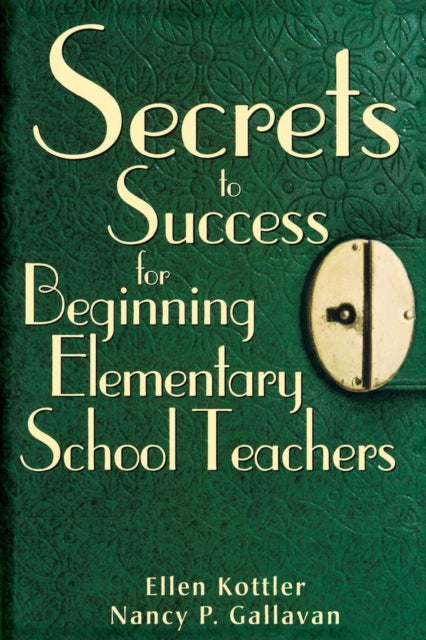 Book cover of: Secrets to Success for Beginning Elementary School Teachers. By: Ellen Kottler, Ellen I. Kottler