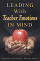 Book cover of: Leading With Teacher Emotions in Mind. By: Kenneth A. Leithwood